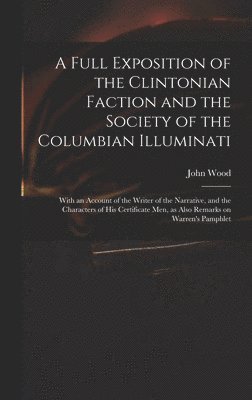 Full Exposition of the Clintonian Faction and the Society of the Columbian Illuminati, Inbunden
