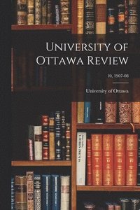 bokomslag University of Ottawa Review; 10, 1907-08