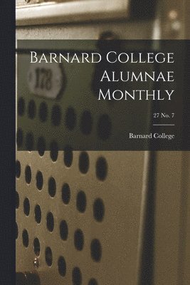 bokomslag Barnard College Alumnae Monthly; 27 No. 7