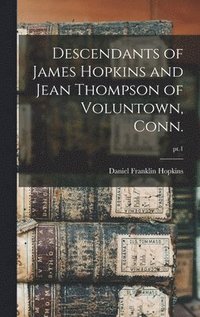 bokomslag Descendants of James Hopkins and Jean Thompson of Voluntown, Conn.; pt.1