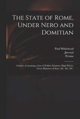 Paul 1710-1774 Whitehead, Juvenal, Persius - State of Rome, Under Nero and Domitian, Häftad