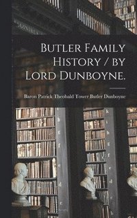 bokomslag Butler Family History / by Lord Dunboyne.