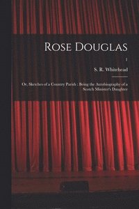 bokomslag Rose Douglas; or, Sketches of a Country Parish