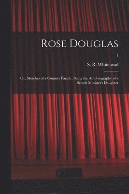 bokomslag Rose Douglas; or, Sketches of a Country Parish