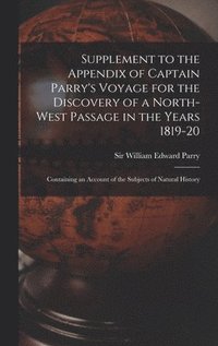bokomslag Supplement to the Appendix of Captain Parry's Voyage for the Discovery of a North-west Passage in the Years 1819-20 [microform]