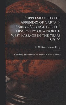 Supplement to the Appendix of Captain Parry's Voyage for the Discovery of a North-west Passage in the Years 1819-20 [microform] 1