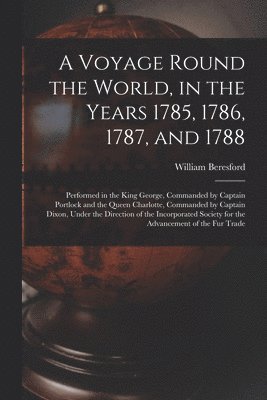 Voyage Round the World, in the Years 1785, 1786, 1787, and 1788 [microform]