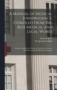 bokomslag A Manual of Medical Jurisprudence, Compiled From the Best Medical and Legal Works
