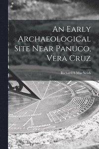 bokomslag An Early Archaeological Site Near Panuco, Vera Cruz