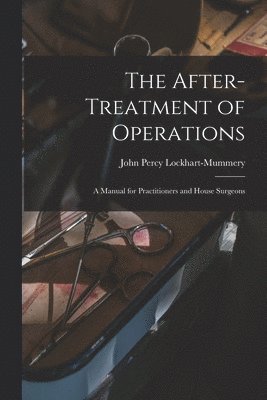 The After-treatment of Operations [microform] 1