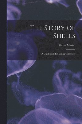 bokomslag The Story of Shells; a Guidebook for Young Collectors