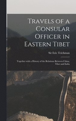 Travels of a Consular Officer in Eastern Tibet 1