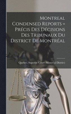 Montreal Condensed Reports [microform] = Précis Des Décisions Des Tribunaux Du District De Montréal, Inbunden