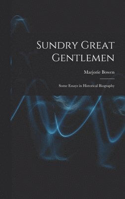 bokomslag Sundry Great Gentlemen; Some Essays in Historical Biography