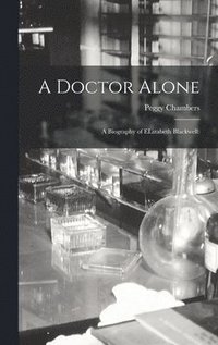 bokomslag A Doctor Alone; a Biography of ELizabeth Blackwell