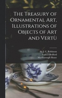 bokomslag The Treasury of Ornamental Art, Illustrations of Objects of Art and Vertu&#768;