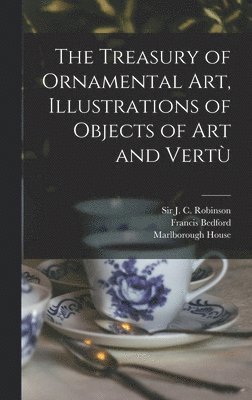 The Treasury of Ornamental Art, Illustrations of Objects of Art and Vertu&#768; 1