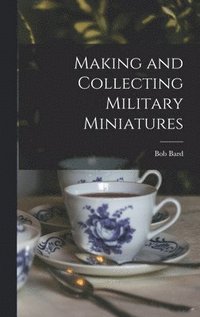 bokomslag Making and Collecting Military Miniatures