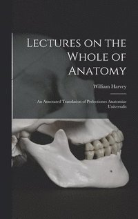bokomslag Lectures on the Whole of Anatomy: an Annotated Translation of Prelectiones Anatomiae Universalis