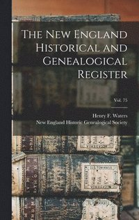 bokomslag The New England Historical and Genealogical Register; vol. 75