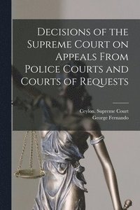bokomslag Decisions of the Supreme Court on Appeals From Police Courts and Courts of Requests