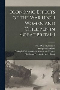bokomslag Economic Effects of the War Upon Women and Children in Great Britain [microform]