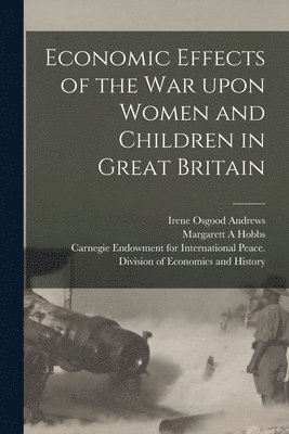 bokomslag Economic Effects of the War Upon Women and Children in Great Britain [microform]