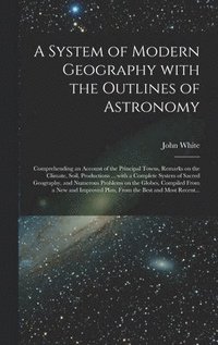 bokomslag System of Modern Geography With the Outlines of Astronomy [microform]