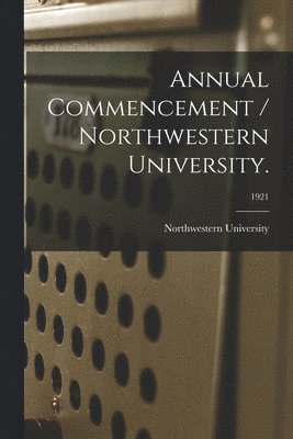 Il Northwestern University (Evanston - Annual Commencement / Northwestern University.; 1921, Häftad