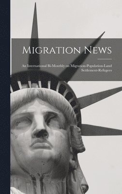 Migration News: an International Bi-monthly on Migration-population-land Settlement-refugees 1