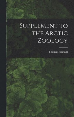 Supplement to the Arctic Zoology [microform] 1