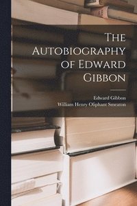 bokomslag The Autobiography of Edward Gibbon