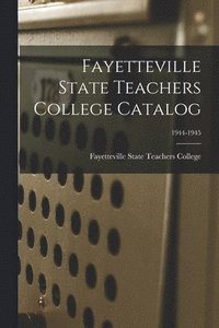 bokomslag Fayetteville State Teachers College Catalog; 1944-1945