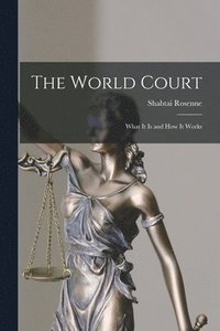 bokomslag The World Court: What It is and How It Works