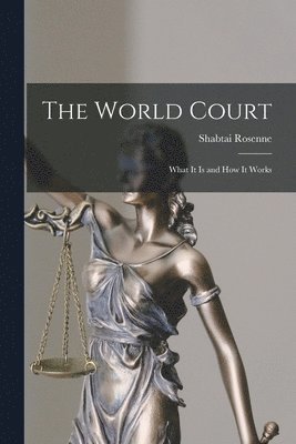 The World Court: What It is and How It Works 1