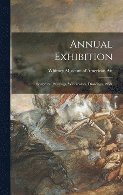 bokomslag Annual Exhibition: Sculpture, Paintings, Watercolors, Drawings, 1958.