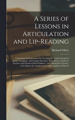 Richard Elliott - Series of Lessons in Articulation and Lip-reading, Inbunden
