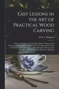 bokomslag Easy Lessons in the Art of Practical Wood Carving