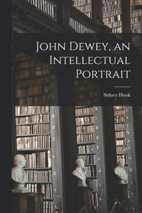 bokomslag John Dewey, an Intellectual Portrait