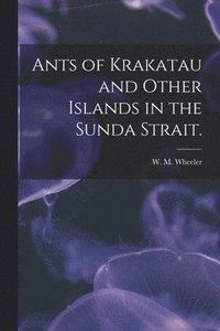 bokomslag Ants of Krakatau and Other Islands in the Sunda Strait.