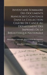 bokomslag Inventaire Sommaire Des Documents Manuscrits Contenus Dans La Collection Chtre De Cang Au Dpartement Des Imprims De La Bibliotheque Nationale