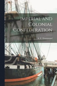 bokomslag Imperial and Colonial Confederation [microform]