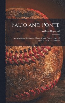 William Heywood - Palio and Ponte, Inbunden