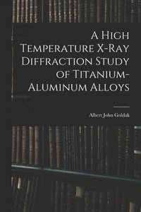 bokomslag A High Temperature X-ray Diffraction Study of Titanium-aluminum Alloys