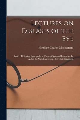 Lectures on Diseases of the Eye 1