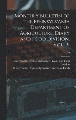 Pennsylvania Dept of Agriculture D, Pennsylvania Dept of Agriculture Bu - Monthly Bulletin of the Pennsylvania Department of Agriculture, Diary and Food Division, Vol. 19; 19, Inbunden