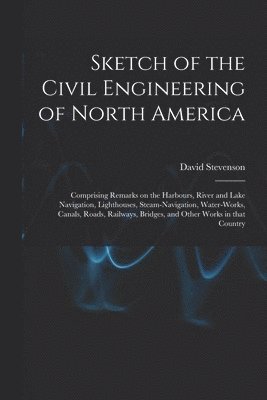 David 1815-1886 Stevenson, David Stevenson - Sketch of the Civil Engineering of North America [microform], Häftad