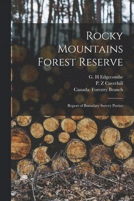G. H. Edgecombe, P. Z. Caverhill, Canada Forestry Branch - Rocky Mountains Forest Reserve [microform], Häftad