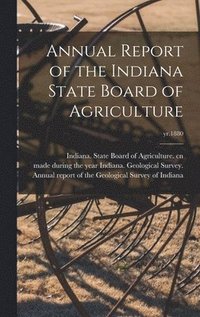 bokomslag Annual Report of the Indiana State Board of Agriculture; yr.1880