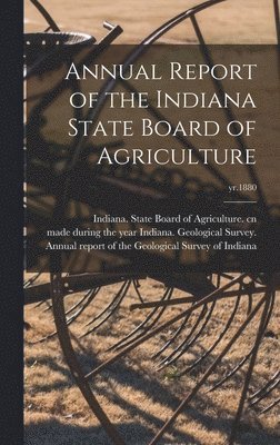 bokomslag Annual Report of the Indiana State Board of Agriculture; yr.1880